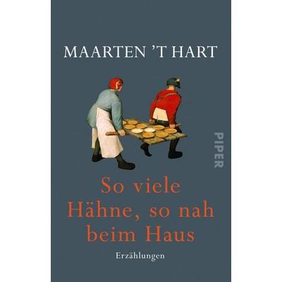 So viele Hähne, so nah beim Haus, Taschenbuch von Maarten 't Hart, Piper Taschenbuch