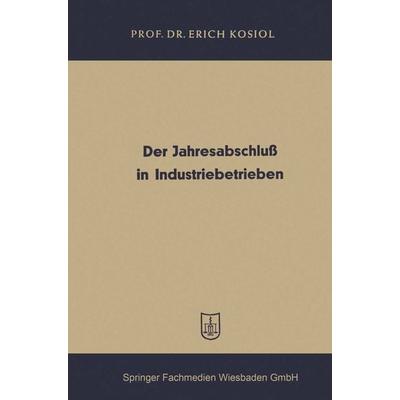 Der Jahresabschluß in Industriebetrieben, Taschenbuch von Erich Kosiol, Betriebswirtschaftlicher Verlag Gabler, 978-3-663-12700-0