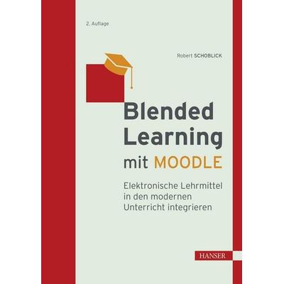 Blended Learning mit MOODLE von Robert Schoblick, Carl Hanser Verlag GmbH & Co. KG, 978-3-446-48198-5