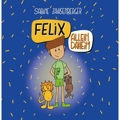 Felix allein daheim, Gebundene Ausgabe von Sabine Zaihsenberger, Buchschmiede, 978-3-99129-496-2