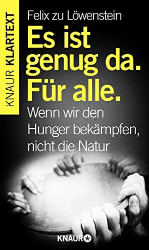 Felix zu Löwenstein - Es ist genug da. Für alle.: Wenn wir den Hunger bekämpfen, nicht die Natur - Preis vom 04.10.2026 03:51:26 h
