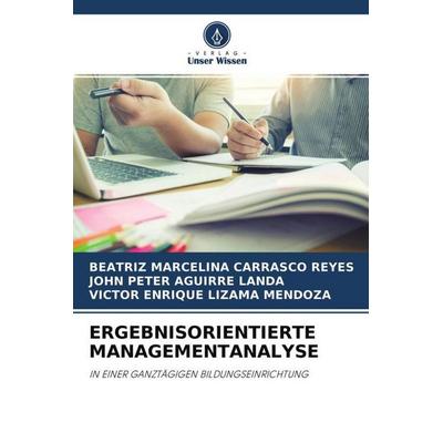 Carrasco Reyes, B: Ergebnisorientierte Managementanalyse, Taschenbuch von Beatriz Marcelina Carrasco Reyes,John Peter Aguirre Landa,Víctor Enrique