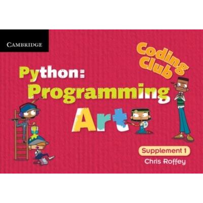 Coding Club Python: Programming Art Supplement 1, Taschenbuch von Chris Roffey, Cambridge Academic, 978-1-107-63109-0
