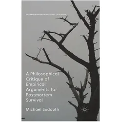 A Philosophical Critique of Empirical Arguments for Postmortem Survival, Fachbücher von Michael Sudduth