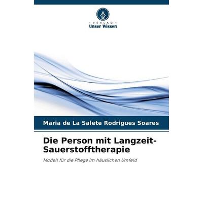 Die Person mit Langzeit-Sauerstofftherapie, Taschenbuch von Maria de La Salete Rodrigues Soares, BoD - Books on Demand, 978-620-9-63668-4