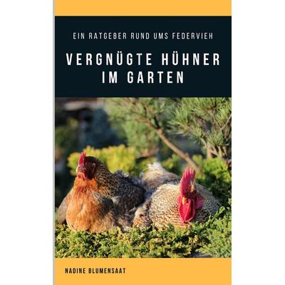 Vergnügte Hühner im Garten, Taschenbuch von Nadine Blumensaat, BoD – Books on Demand, 978-3-7528-0661-8