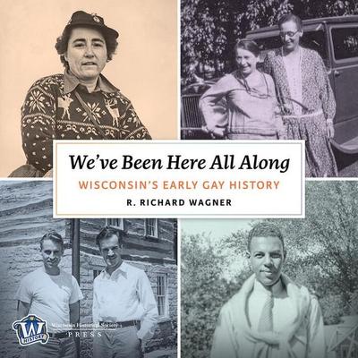 We've Been Here All Along: Wisconsin's Early Gay History - R. Richard Wagner, CD, 9780870209758