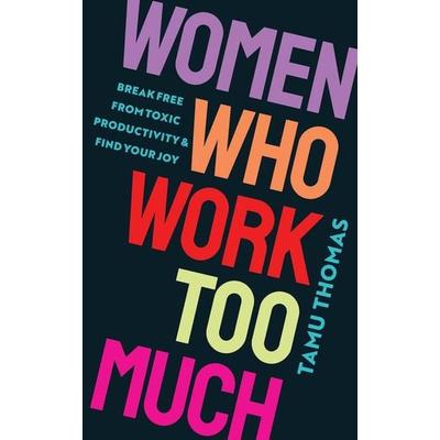 Women Who Work Too Much, Taschenbuch von Tamu Thomas, Hay House, 978-1-4019-7581-4