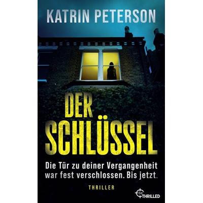 Der Schlüssel - Die Tür zu deiner Vergangenheit war fest verschlossen. Bis jetzt., Taschenbuch von Katrin Peterson, BeThrilled, 978-3-7413-0553-5