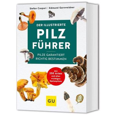 Der illustrierte Pilzführer, Taschenbuch von Stefan Caspari,Edmund Garnweidner, Gräfe und Unzer Verlag GmbH, 978-3-8338-9726-9