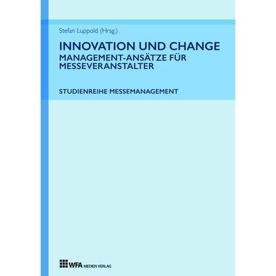 Innovation und Change: Management-Ansätze für Messeveranstalter, Gebundene Ausgabe von Stefan Luppold,Tanja Durke,Lisa Tatjana Fischer,Camille