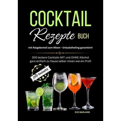 Cocktail Rezepte Buch mit Ratgeberteil zum Mixen - Urlaubsfeeling garantiert!, Taschenbuch von Eve Barland, Lucid Page Media, 978-3-9893543-4-0