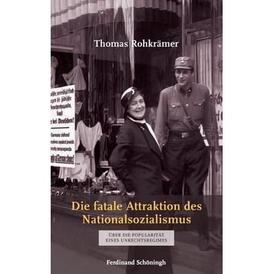 Die fatale Attraktion des Nationalsozialismus, Gebundene Ausgabe von Thomas Rohkrämer, Brill | Schöningh, 978-3-506-77676-1