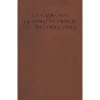 Die Operative Technik des Tierexperimentes, Taschenbuch von H.F.O. Haberland, Springer Berlin, 978-3-642-89786-3