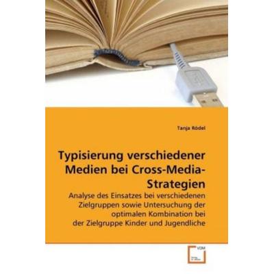 Rödel, T: Typisierung verschiedener Medien bei Cross-Media-S, Taschenbuch von Tanja Rödel, VDM, 978-3-639-25600-0