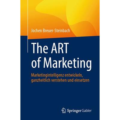 The ART of Marketing, Taschenbuch von Jochen Breuer-Steinbach, Springer Fachmedien Wiesbaden GmbH, 978-3-658-49780-4
