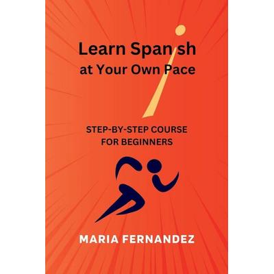 Learn Spanish at Your Own Pace. Step-by-Step Course for Beginners, Taschenbuch von Maria Fernandez, Maria Fernandez, 978-0-9545320-8-6