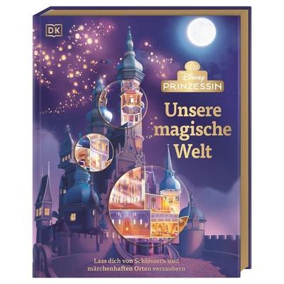 Disney Prinzessin: Unsere magische Welt, Gebundene Ausgabe von Laura Gilbert, DK Verlag Dorling Kindersley, 978-3-8310-5278-3