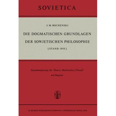 Die Dogmatischen Grundlagen der Sowjetischen Philosophie, Gebundene Ausgabe von J.M. Bochenski, Springer Netherland, 978-90-277-0041-4