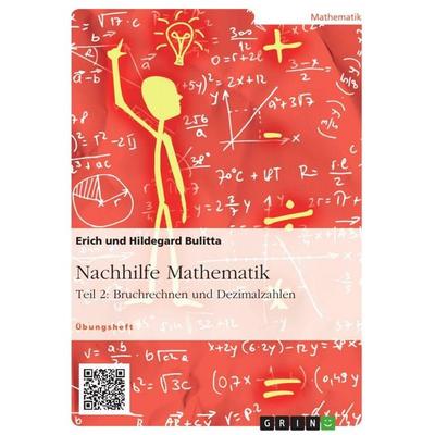 Nachhilfe Mathematik - Teil 2: Bruchrechnen und Dezimalzahlen, Taschenbuch von Erich Bulitta,Hildegard Bulitta, GRIN, 978-3-656-91384-9