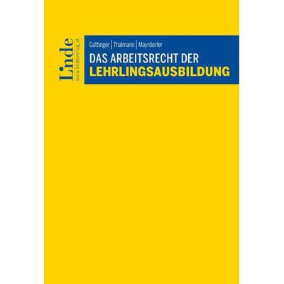 Das Arbeitsrecht der Lehrlingsausbildung, Taschenbuch von Andreas Gattinger,Birgit Thalmann,David Mayrdorfer, Linde, 978-3-7073-4981-8