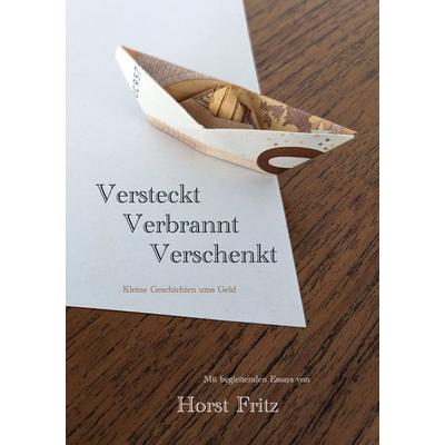 Versteckt - Verbrannt - Verschenkt, Taschenbuch von Horst Fritz, BoD – Books on Demand, 978-3-7583-2980-7