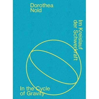 Im Kreislauf der Schwerkraft, Gebundene Ausgabe von Dorothea Nold,Sonja Baeger,Vincent Barré,Katharina Koch, Verlag für moderne Kunst,