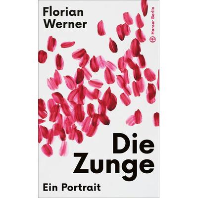Die Zunge, Gebundene Ausgabe von Florian Werner, Hanser Berlin in Carl Hanser Verlag GmbH & Co. KG