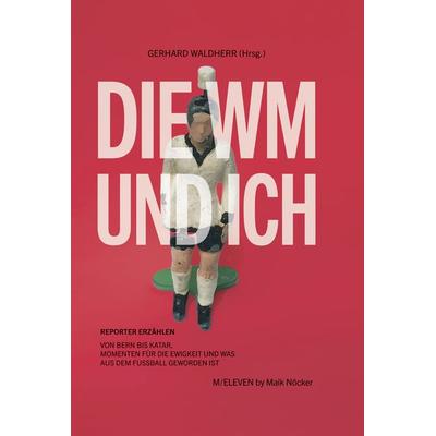 Die WM und ich, Gebundene Ausgabe von Jörg Allmeroth,Maik Nöcker,Kai Feldhaus,Peter Müller,Karlheinz Wild, Allitera