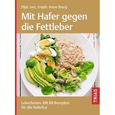 Mit Hafer gegen die Fettleber, Taschenbuch von Anne Iburg, TRIAS, 978-3-432-11871-0