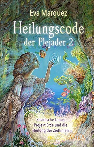 Eva Marquez - Heilungscode der Plejader Band 2: Kosmische Liebe, Projekt Erde und die Heilung der Zeitlinien - Preis vom 13.10.2026 11:25:28 h
