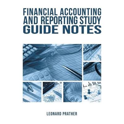 Financial Accounting and Reporting Study Guide Notes, Taschenbuch von Leonard Prather, Authorhouse, 978-1-5462-0528-9