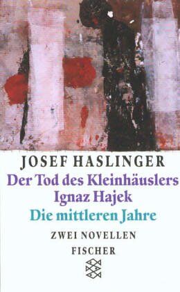 Josef Haslinger - Der Tod des Kleinhäuslers Ignaz Hajek/Die mittleren Jahre: Zwei Novellen - Preis vom 09.10.2026 07:28:09 h