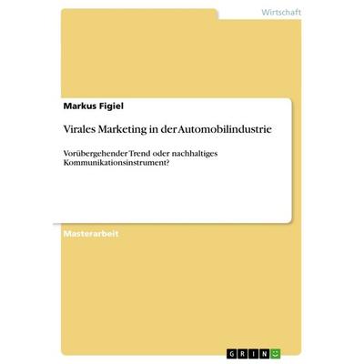 Virales Marketing in der Automobilindustrie, Taschenbuch von Markus Figiel, GRIN, 978-3-656-64578-8