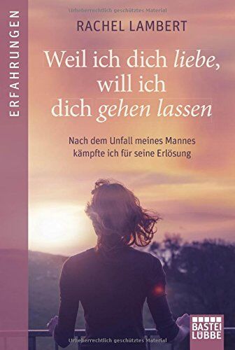 Rachel Lambert - Weil ich dich liebe, will ich dich gehen lassen: Nach dem Unfall meines Mannes kämpfte ich für seine Erlösung (Erfahrungen. Bastei Lübbe Taschenbücher) - Preis vom 11.10.2026 03:10:56 h