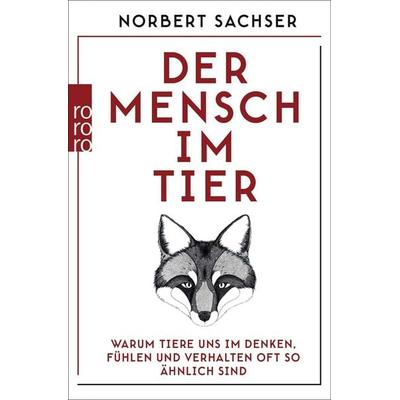Der Mensch im Tier, Taschenbuch von Norbert Sachser, Rowohlt Taschenbuch, 978-3-499-62944-0