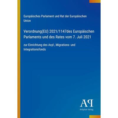 Verordnung(EU) 2021/1147des Europäischen Parlaments und des Rates vom 7. Juli 2021, Taschenbuch von Europäisches Parlament und Rat der Europäischen