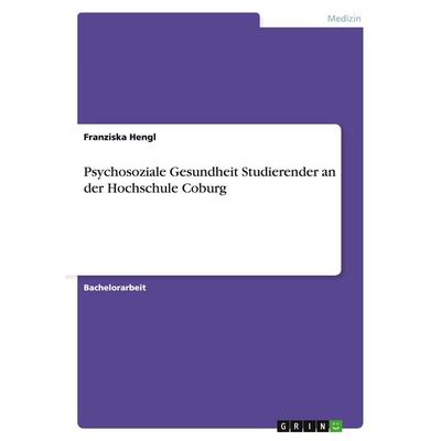 Psychosoziale Gesundheit Studierender an der Hochschule Coburg, Taschenbuch von Franziska Hengl, GRIN, 978-3-656-18519-2