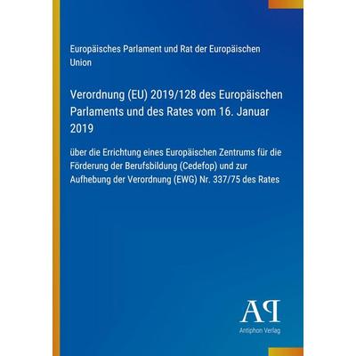 Verordnung (EU) 2019/128 des Europäischen Parlaments und des Rates vom 16. Januar 2019, Taschenbuch von Europäisches Parlament und Rat der