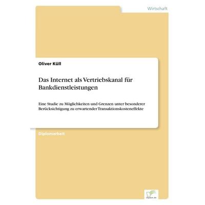Das Internet als Vertriebskanal für Bankdienstleistungen, Taschenbuch von Oliver Küll, GRIN, 978-3-8386-0719-1