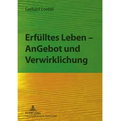 Erfülltes Leben - AnGebot und Verwirklichung, Fachbücher von Gerhard Loettel