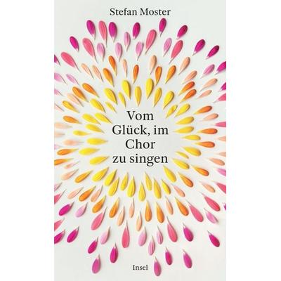 Vom Glück, im Chor zu singen, Gebundene Ausgabe von Stefan Moster, Insel Verlag
