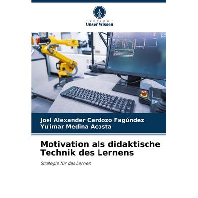 Motivation als didaktische Technik des Lernens, Taschenbuch von Joel Alexander Cardozo Fagúndez,Yulimar Medina Acosta, Verlag Unser Wissen,