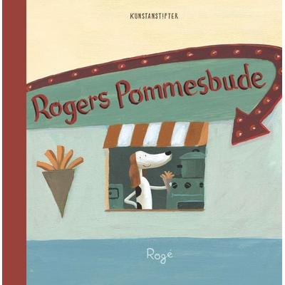 Rogers Pommesbude, Gebundene Ausgabe von Rogé Rogé, Kunstanstifter GmbH & Co. KG, 978-3-942795-99-9
