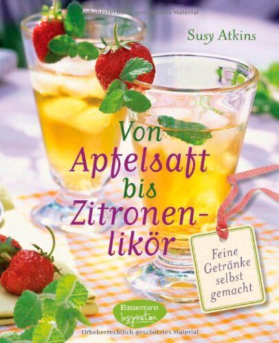 Susy Atkins - Von Apfelsaft bis Zitronenlikör: Feine Getränke selbst gemacht - Preis vom 09.10.2026 07:28:09 h