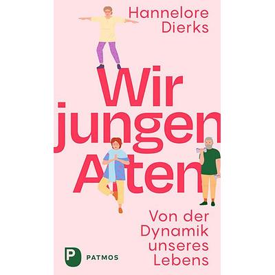 Wir jungen Alten, Gebundene Ausgabe von Hannelore Dierks, Patmos Verlag