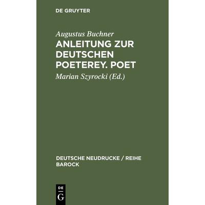 Anleitung zur deutschen Poeterey. Poet, Gebundene Ausgabe von Augustus Buchner, De Gruyter, 978-3-11-098656-3