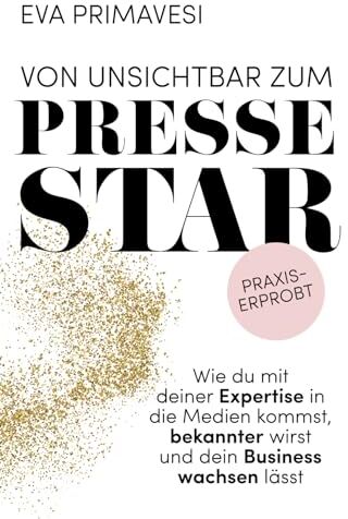 Eva Primavesi - Von unsichtbar zum Pressestar: Wie du mit deiner Expertise in die Medien kommst, bekannter wirst und dein Business wachsen lässt - Preis vom 01.10.2026 17:08:56 h