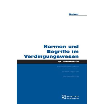 Normen und Begriffe im Verdingungswesen, Taschenbuch von Egon M. Bodner, Verlag Österreich, 978-3-7046-4787-0