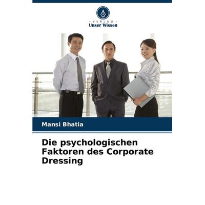 Die psychologischen Faktoren des Corporate Dressing, Taschenbuch von Mansi Bhatia, Verlag Unser Wissen, 978-620-8-17325-8